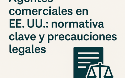 Agentes comerciales en EE.UU.: normativa clave y precauciones legales
